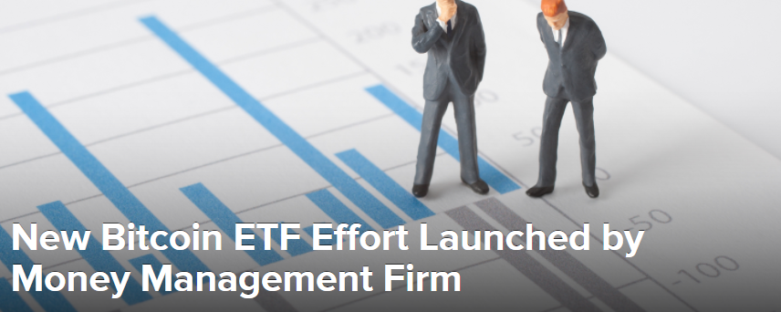 New Bitcoin ETF Effort Launched by Money Management Firm